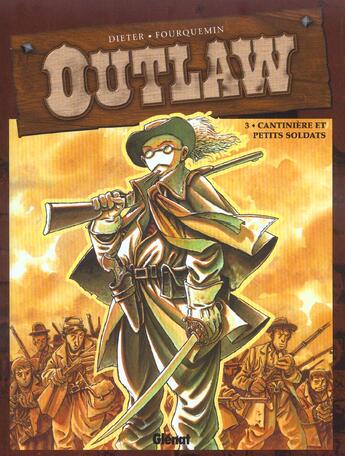 Couverture du livre « Outlaw Tome 3 ; cantinière et petits soldats » de Xavier Fourquemin et Dieter aux éditions Glenat