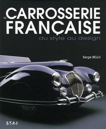 Couverture du livre « La carrosserie française ; du style au design » de Serge Bellu aux éditions Etai