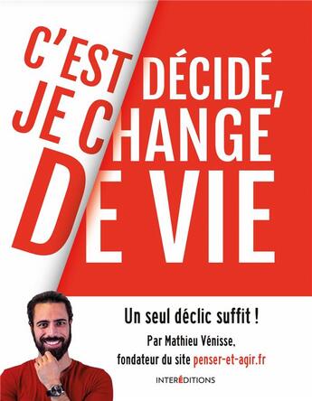 Couverture du livre « C'est décidé, je change de vie ; un seul déclic suffit ! » de Mathieu Venisse aux éditions Intereditions