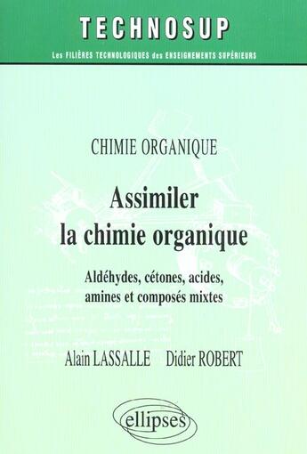 Couverture du livre « Chimie organique assimiler la chimie organique aldehydes cetones acides amines et composes mixtes » de Lassalle aux éditions Ellipses