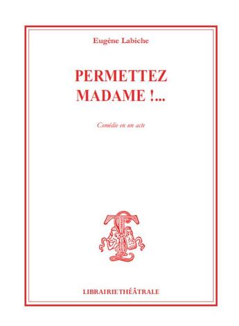 Couverture du livre « Permettez madame ! - comedie en un acte » de Eugene Labiche aux éditions Librairie Theatrale