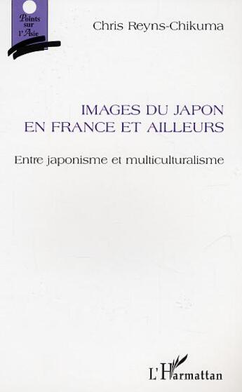 Couverture du livre « Images du japon en france et ailleurs - entre japonisme et multiculturalisme » de Chris Reyns-Chikuma aux éditions L'harmattan