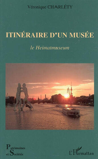 Couverture du livre « Itineraire d'un musee - le heimatmuseum » de Veronique Charlety aux éditions L'harmattan