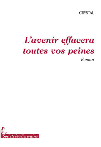 Couverture du livre « L'avenir effacera toutes vos peines » de Crystal aux éditions Societe Des Ecrivains