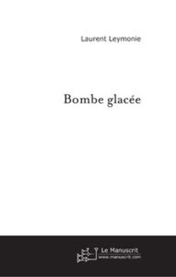 Couverture du livre « Bombe glacée » de Leymonie-L aux éditions Le Manuscrit