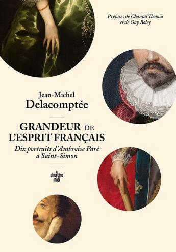 Couverture du livre « Grandeur de l'esprit français : Dix portraits d'Ambroise Paré à Saint-Simon » de Jean-Michel Delacomptee aux éditions Cherche Midi