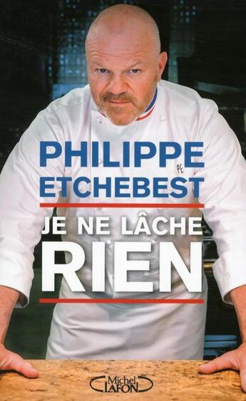 Couverture du livre « Je ne lâche rien » de Philippe Etchebest aux éditions Michel Lafon