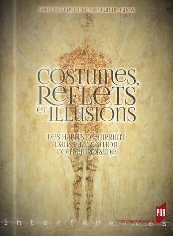 Couverture du livre « Costumes, reflets et illusions ; les habits d'emprunt dans la création contemporaine » de Karine Gros aux éditions Pu De Rennes