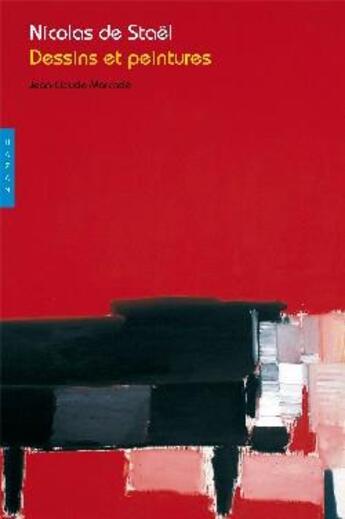 Couverture du livre « Nicolas de Staël ; peintures et dessins » de Jean-Claude Marcade aux éditions Hazan