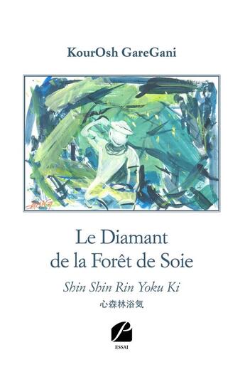 Couverture du livre « Le diamant de la forêt de soie ; shin shin rin yoku ki » de Kourosh Garegani aux éditions Editions Du Panthéon