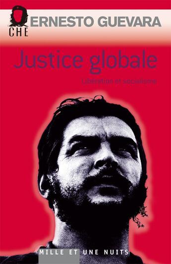 Couverture du livre « Justice globale ; libération et socialisme » de Ernesto Che Guevara aux éditions Mille Et Une Nuits