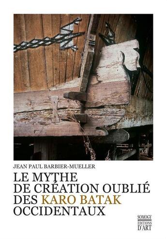 Couverture du livre « Le mythe de création oublié des Karo batak occidentaux » de Jean Barbier-Mueller aux éditions Somogy