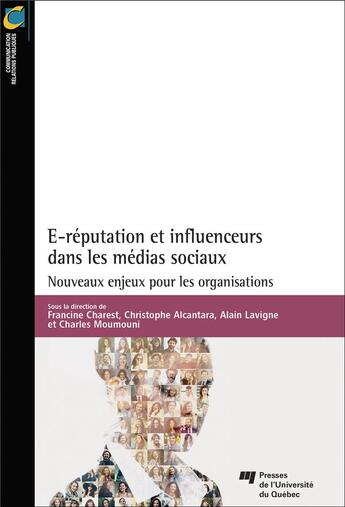 Couverture du livre « E-réputation et influenceurs dans les médias sociaux ; nouveaux enjeux pour les organisations » de Francine Charest et Charles Moumouni et Alain Lavigne et Christophe Alcantara aux éditions Pu De Quebec