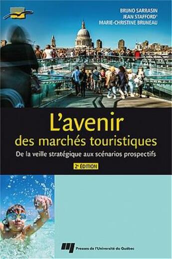 Couverture du livre « L'avenir des marchés touristiques : De la veille stratégique aux scénarios prospectifs (2e édition) » de Jean Stafford et Bruno Sarrasin et Marie Christine Bruneau aux éditions Pu De Quebec