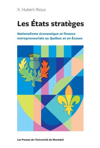 Couverture du livre « Les Etats stratèges : nationalisme économique et finance entrepreneuriale au Québec et en Écosse » de X. Hubert Rioux aux éditions Pu De Montreal