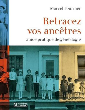 Couverture du livre « Retracez vos ancêtres ; guide pratique de généalogie » de Fournier Marcel aux éditions Editions De L'homme