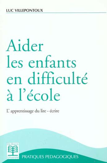 Couverture du livre « Aider les enf.en difficulte a l'ecole - l'apprentissage du lire-ecrire » de  aux éditions De Boeck Superieur