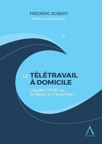 Couverture du livre « Le télétravail à domicile ; l'après-Covid ou le retour à l'anormal » de Frederic Robert aux éditions Anthemis