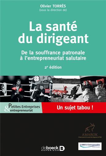 Couverture du livre « La santé du dirigeant ; de la souffrance patronale à l'entrepreneuriat salutaire ; un sujet tabou ! (2e édition) » de Olivier Torres aux éditions De Boeck Superieur