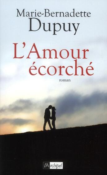 Couverture du livre « L'amour écorché » de Marie-Bernadette Dupuy aux éditions Archipel