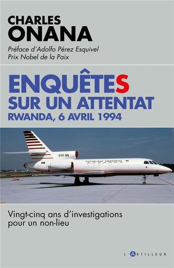 Couverture du livre « Enquêtes sur un attentat : Rwanda, 6 avril 1994 » de Charles Onana aux éditions L'artilleur