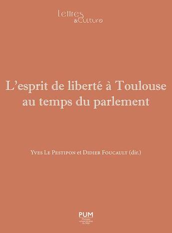 Couverture du livre « L'Esprit de liberté à Toulouse au temps du parlement » de Didier Foucault et Yves Le Pestipon aux éditions Pu Du Midi