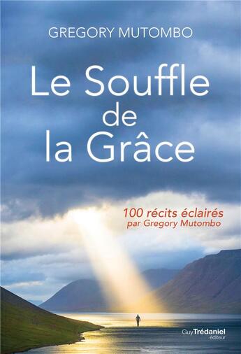 Couverture du livre « Le souffle de la grâce ; 100 récits éclairés par Gregory Mutombo » de Gregory Mutombo aux éditions Guy Trédaniel