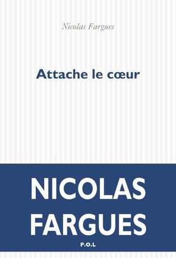 Couverture du livre « Attache le coeur » de Nicolas Fargues aux éditions P.o.l