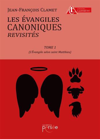 Couverture du livre « Les évangiles canoniques revisités Tome 1 ; évangile selon saint-Matthieu » de Jean-Francois Clamet aux éditions Persee