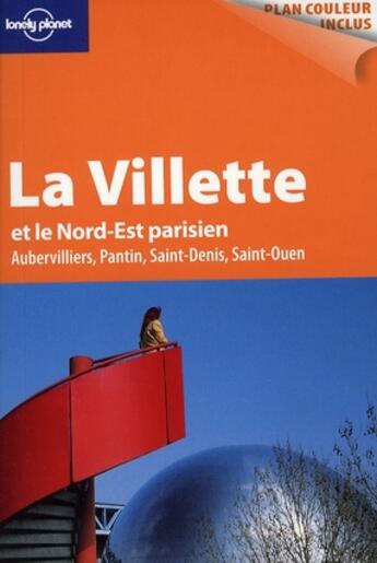 Couverture du livre « La Villette et le Nord-Est parisien ; Aubervilliers, Pantin, Saint-Denis, Saint-Ouen » de Benedicte Houdre aux éditions Lonely Planet France