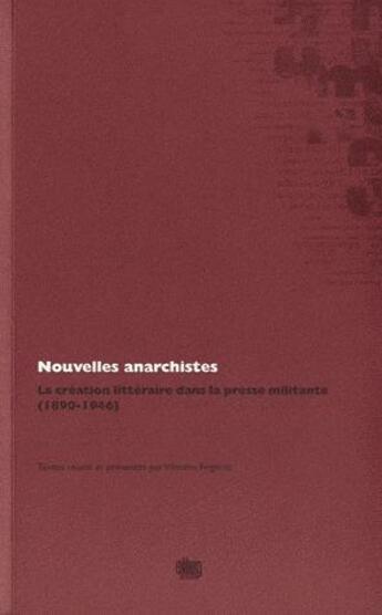 Couverture du livre « Nouvelles anarchistes ; la création littéraire dans la presse militante, 1890-1946 » de Vittorio Frigerio aux éditions Uga Éditions