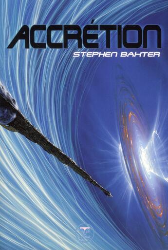 Couverture du livre « Le cycle des Xeelees Tome 4 ; accrétion » de Stephen Baxter aux éditions Le Belial