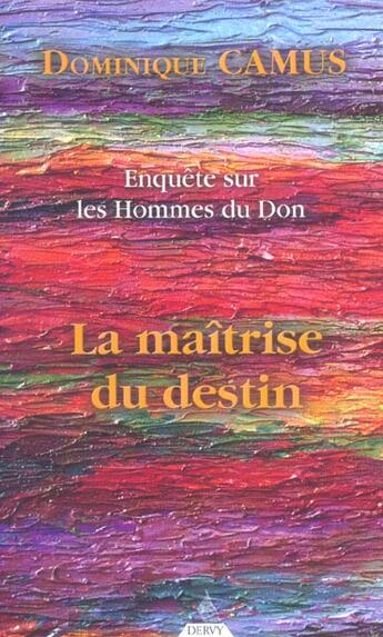 Couverture du livre « Enquête sur les hommes du don t.3 ; la maitrise du destin » de Dominique Camus aux éditions Dervy