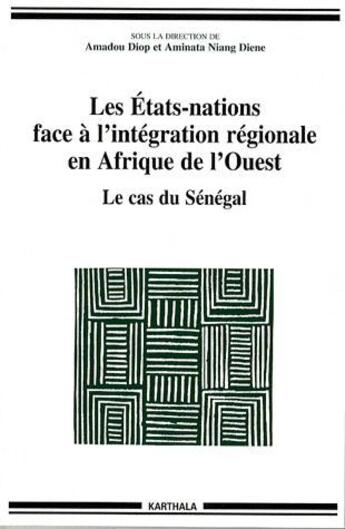 Couverture du livre « Les états-nations face à l'intégration régionale en Afrique de l'ouest ; le cas du Sénégal » de  aux éditions Karthala