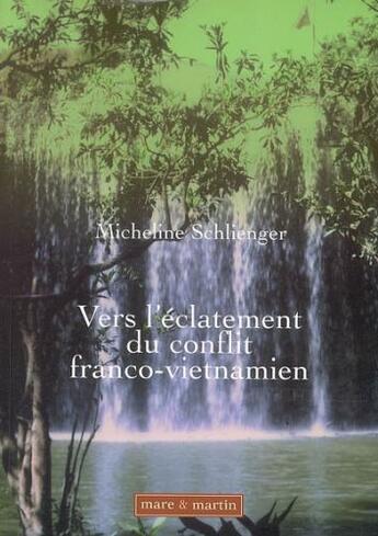 Couverture du livre « Vers l'éclatement du conflit franco-vietnamien » de Micheline Schlienger aux éditions Mare Et Martin