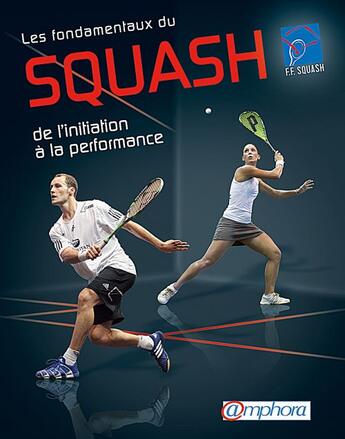 Couverture du livre « Les fondamentaux du squash ; de l'initiation à la performance » de  aux éditions Amphora