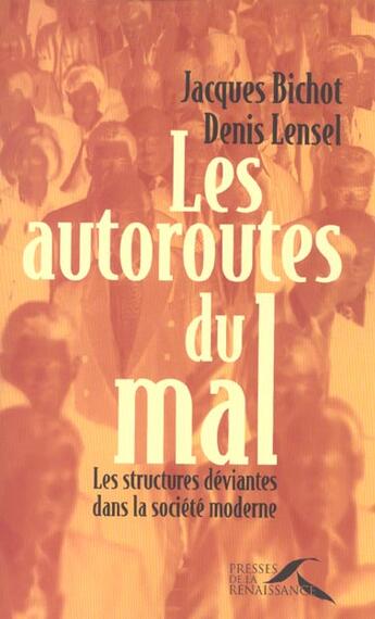 Couverture du livre « Les Autoroutes Du Mal ; Les Structures Deviantes Dans La Societe Moderne » de Jacques Bichot aux éditions Presses De La Renaissance