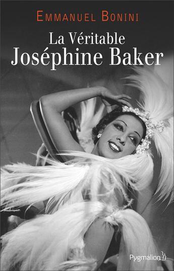 Couverture du livre « La Véritable Joséphine Baker » de Emmanuel Bonini aux éditions Pygmalion