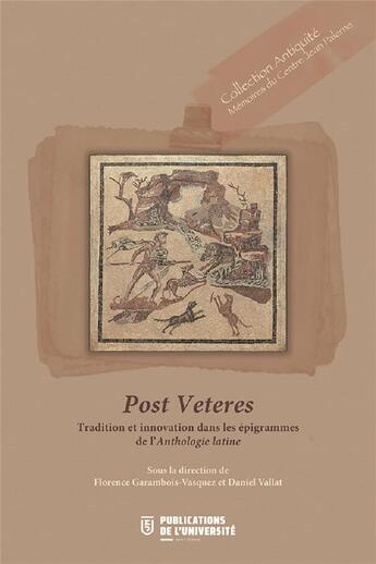 Couverture du livre « Post veteres ; les épigrammes de l'anthologie entre tradition et innovation » de Florence Garambois-Vasquez et Daniel Vallat aux éditions Pu De Saint Etienne