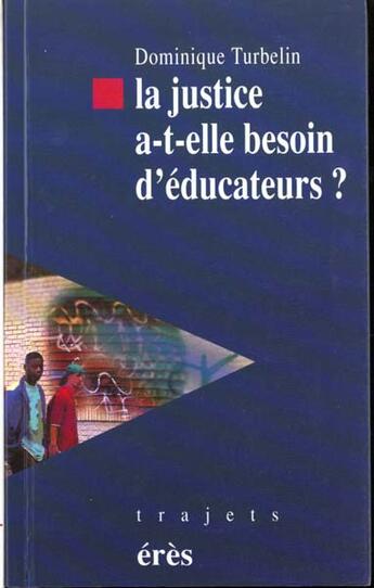 Couverture du livre « La justice a-t-elle besoin d'educateurs » de Dominique Turbelin aux éditions Eres