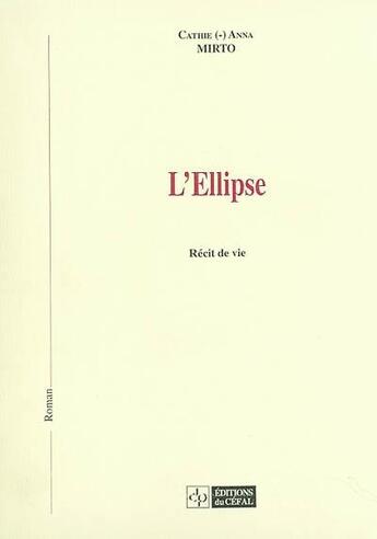 Couverture du livre « L'ellipse : recit de vie » de Mirto Cathie-Anna aux éditions Cefal