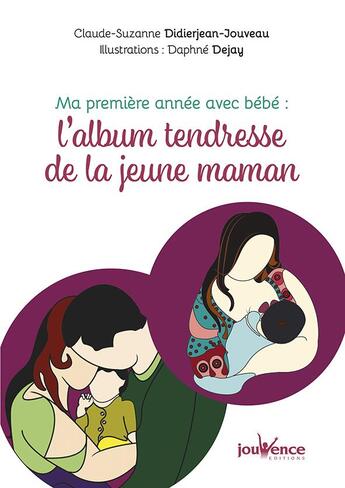 Couverture du livre « Ma première année avec bébé : l'album tendresse de la jeune maman » de Claude-Suzanne Didierjean-Jouveau et Dejay Daphne aux éditions Jouvence