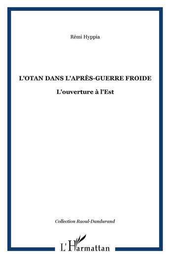 Couverture du livre « L'otan dans l'apres-guerre froide - l'ouverture a l'est » de Hyppia Remi aux éditions L'harmattan