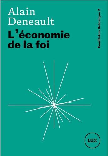 Couverture du livre « L'économie de la foi » de Alain Deneault aux éditions Lux Canada