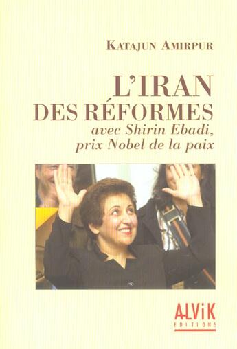 Couverture du livre « L'Iran Des Reformes Avec Shirin Ebadi, Prix Nobel De La Paix » de Katajun Amirpur aux éditions Alvik