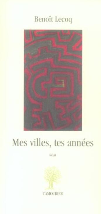 Couverture du livre « Mes Villes, Tes Annees » de Lecoq Benoit aux éditions L'amourier