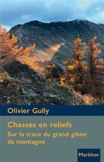 Couverture du livre « Chasses en reliefs ; sur la trace du grand gibier de montagne » de Gully Olivier aux éditions Montbel