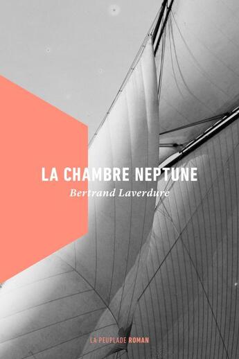 Couverture du livre « La chambre neptune » de Bertrand Laverdure aux éditions La Peuplade