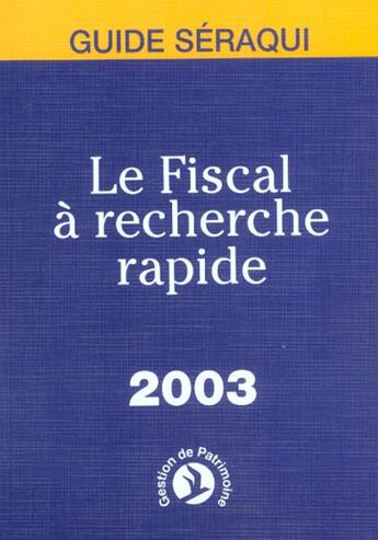 Couverture du livre « Le Fiscal A Recherche Rapide 2003 » de J Et N Seraqui aux éditions Seraqui