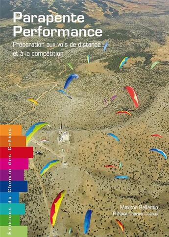 Couverture du livre « Parapente performance ; préparation aux vols de distance et à la compétition » de Maxime Bellemin aux éditions Editions Du Chemin Des Cretes